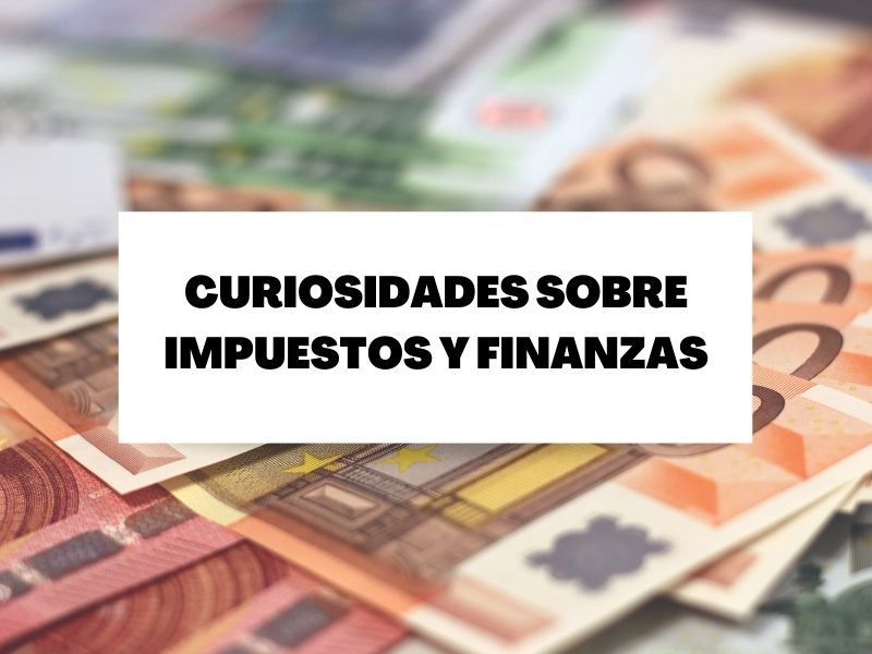 Descubre diez curiosidades sobre finanzas e impuestos