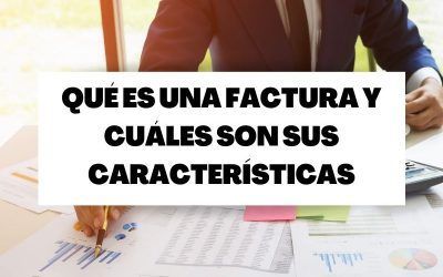 ¿Qué es una factura y cuáles son sus características?